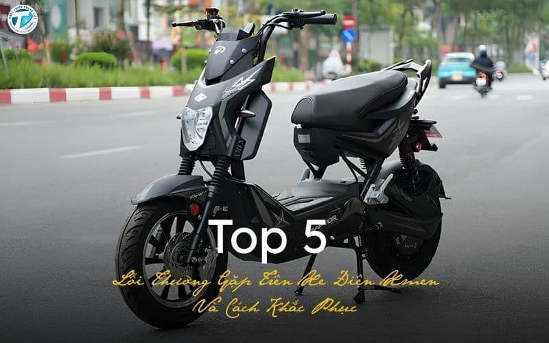 Top 5 Lỗi Thường Gặp Trên Xe Điện Xmen Và Cách Khắc Phục